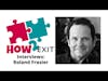 How2Exit: Mentor Mini-Series Episode 8 - Roland Frasier - Investor, Business Mentor and Strategist.