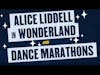 117. Alice Liddell in Wonderland and Dance Marathons