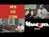 Men Are Scum | The Hangover Podcast Ep.165