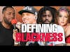 Defining Blackness & the TRUTH About the N-WORD...