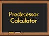 Predecessor Calculator