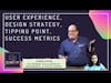 User experience, design strategy, tipping point, and success metrics ft. Jared Spool, Center Centre