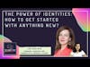 The power of identities - How to get started with anything new ft. Lisa Kostova
