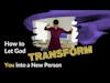 How to Let God Transform You into a New Person