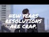 Why most of your New Years resolutions are CRAP.