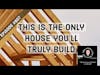 You're building YOUR house & NO ONE else's.