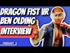 Interview with Ben Olding - Creator of Dragon Fist VR Kung Fu