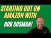 Starting Out On Amazon With Rob Cosman!