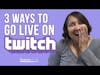 3 Ways to Live Stream on Twitch