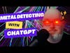 Can ChatGPT help you with Metal Detecting