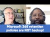 Microsoft 365 retention policies are NOT backup!
