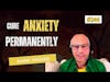 #244 Cure Anxiety Permanently - Daniel Packard