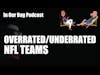 UNDERRATED OR OVERRATED: NFL TEAMS (NFC EAST, RAVENS, RAMS, JETS, BRADY, and more)