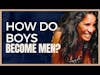 How Do Boys Become Men?