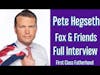 PETE HEGSETH Host of Fox Nation Interview on First Class Fatherhood