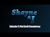 Shayne and I Episode 1: FlatEarth