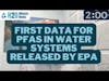 First Data For PFAS In Water Systems Released By EPA