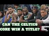 Can The Celtics Core be Trusted to Win a Championship?