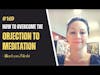 Meditation #169 How to Overcome the Objection to Meditation - Jillian Lynn Zbleski