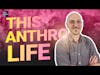 Welcome To This Anthro Life With Adam Gamwell | Antro-Curious?