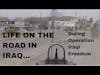 Vlog 1 Shared OIF Clips: Life on the Road in Iraq (OIF III)