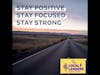 Stay Positive 
Stay focused
Stay Strong