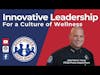 Innovative Leadership for a Culture of Wellness | S3 E3