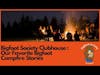Bigfoot Society Clubhouse: Our Favorite Bigfoot Campfire Stories