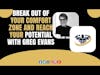 Break Out of Your Comfort Zone and Reach Your Potential with Geg Evans (Pre Recorded)