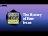 The History of Blue Jeans | Unsung History