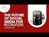 The Future of Social Media for Recruiters | SOCIAL MEDIA TRENDS 2023