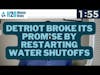 💧H2O Minute News💧 Detroit Broke Promise By Restarting Water Shutoffs