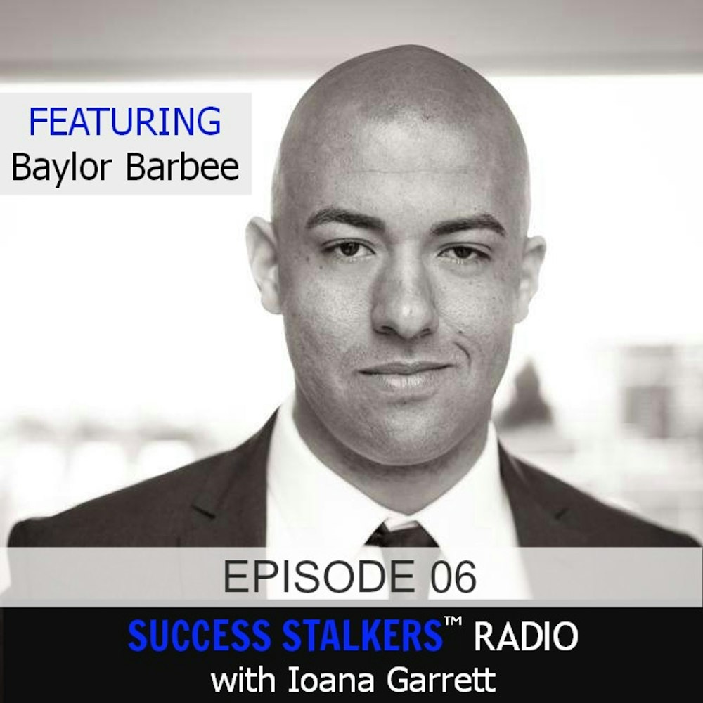06: Baylor Barbee: Entrepreneur, Author & Triathlete Shares How He Turned His Failures Into Success.