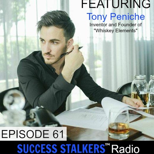 61: Tony Peniche: Personalize Your Whiskey 24 Hours