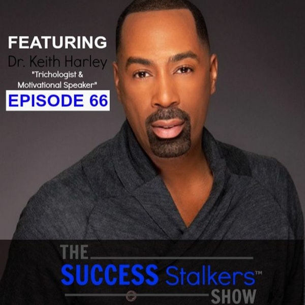 66: Dr. Keith Harley: Shares How He Became Successful In The Beauty Industry