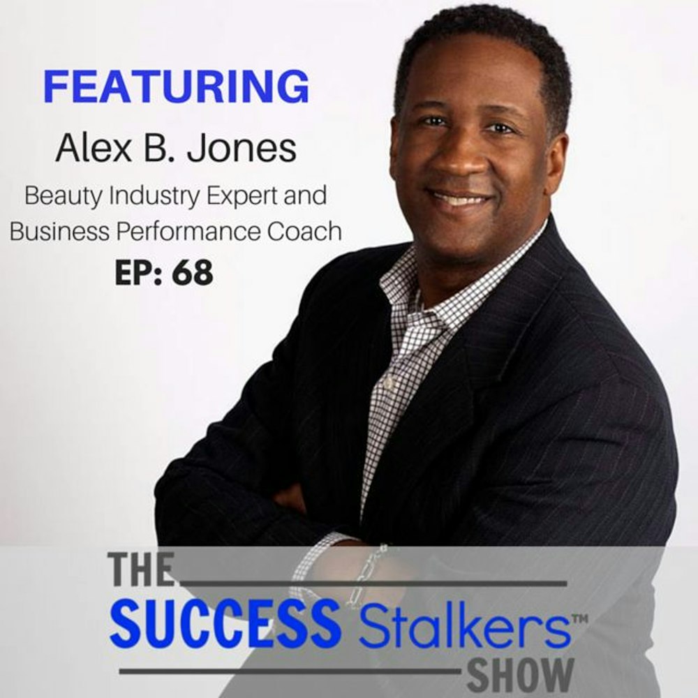 68: Alex B. Jones - Shares His Best Tips and Strategies For High Performance.