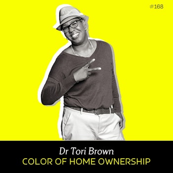 Ep 168: The Color of Home Ownership (w/ Dr. Tori Brown)