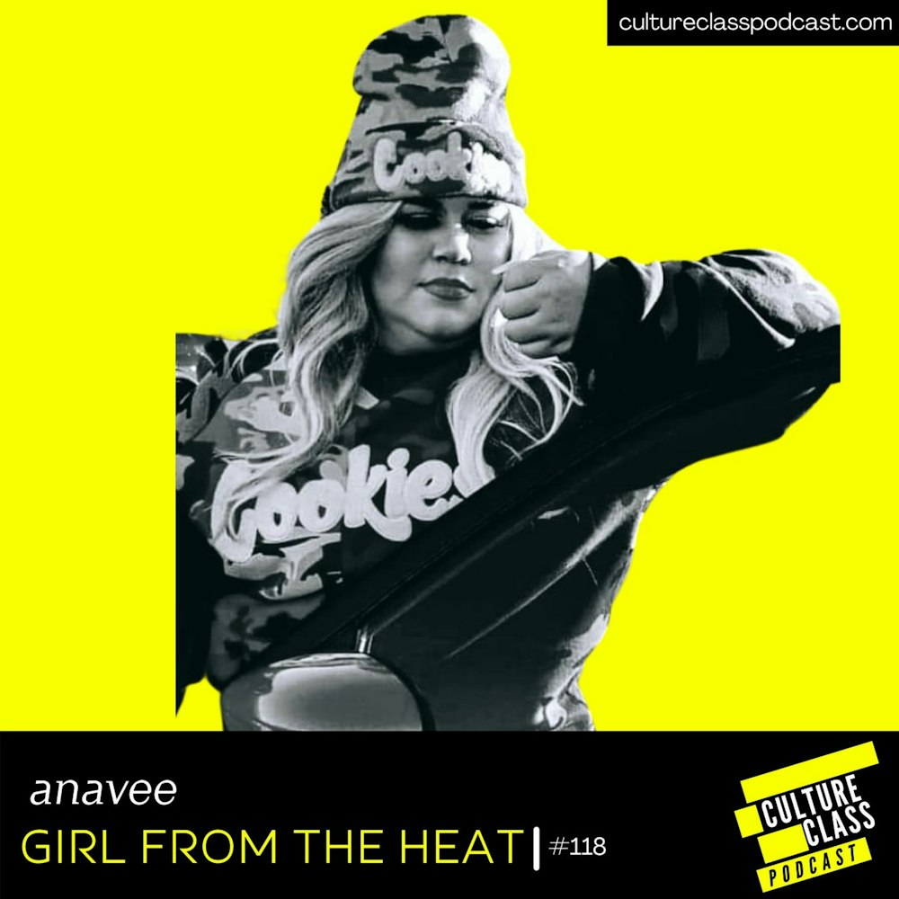 Ep 118- Girl from the Heat- (w/ Anavee)