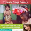 OVER THE GARDEN FENCE 7 | Heady Fringe Flowers