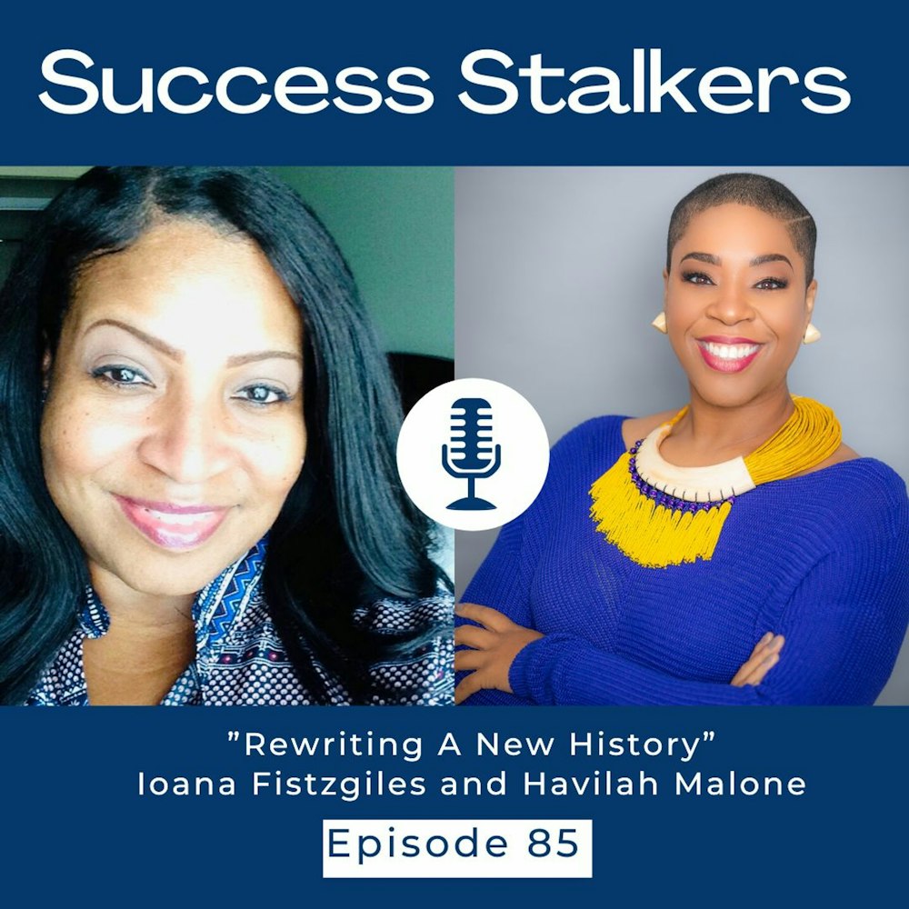 EPISODE 85: Rewriting a New History with Havilah Malone