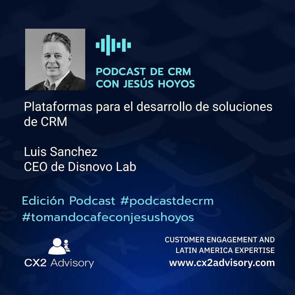 Edición Podcast - Tomando Café Con Jesús Hoyos - Plataformas Para El Desarrollo De Soluciones De CRM