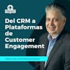 Episode image for Del CRM A  Plataformas De Customer Engagement