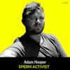 Ep 153 - Sperm Activist (w/ Adam Hooper)