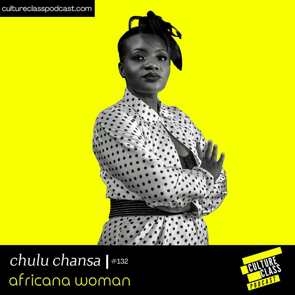 Ep 132- Africana Woman (w/ Chulu Chansa)