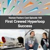 E185 - First Crewed Hyperloop Success