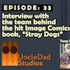 Episode 33- Interview With the Team Behind the hit Image Comic book, Stray Dogs