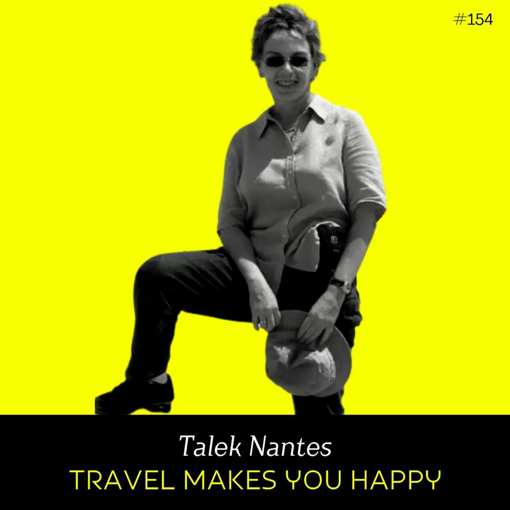 Episode 154 - Travel Makes You Happy w/ Talek Nantes