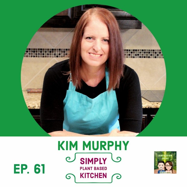 61: Simply Plant Based Kitchen with Kim Murphy
