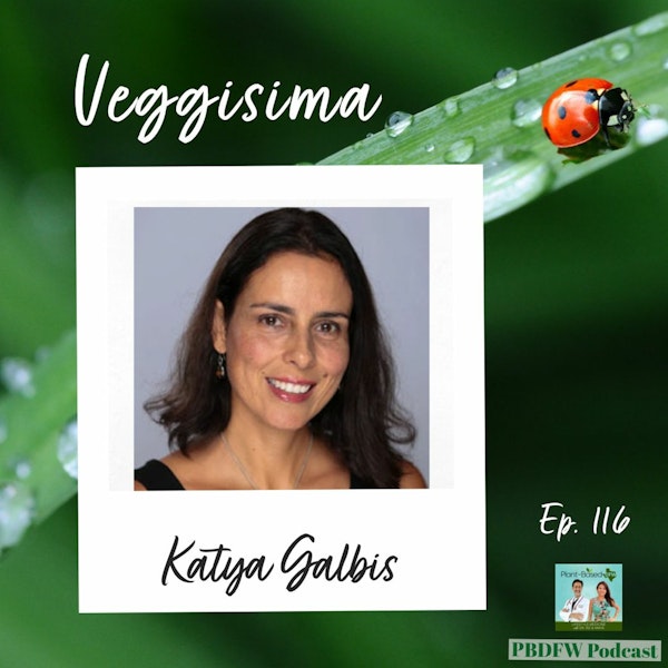 116: Inspiring Wellness & Lifestyle Medicine via Veggisima |  Katya Galbis