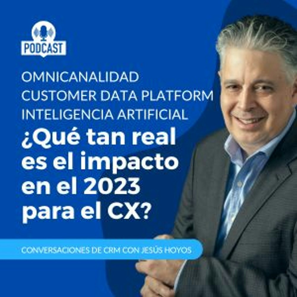 Omnicanalidad, AI Y CDP - ¿Qué Tan Real Es El Impacto En El 2023 Para El CX?